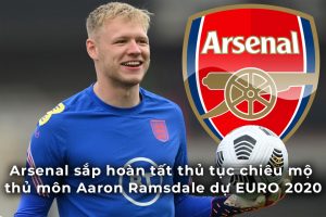 Arsenal sắp hoàn tất thủ tục chiêu mộ thủ môn Aaron Ramsdale dự EURO 2020